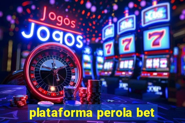 plataforma perola bet